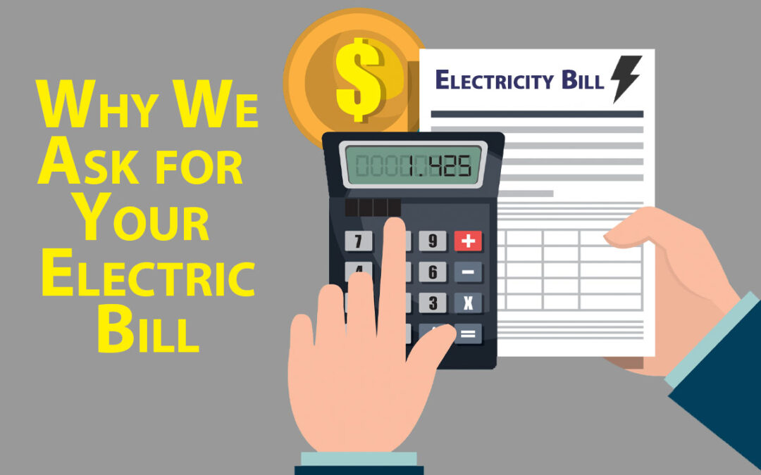 Why We Ask For Your Electric Bill